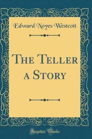 Cover of The Teller a Story (Classic Reprint)