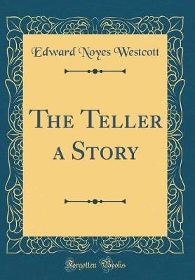 Book cover for The Teller a Story (Classic Reprint)