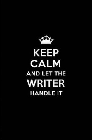 Cover of Keep Calm and Let the Writer Handle It