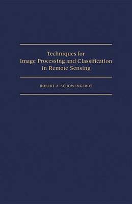 Book cover for Techniques for Image Processing and Classifications in Remote Sensing: Models and Methods for Image Processing