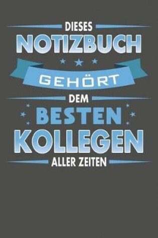 Cover of Dieses Notizbuch Gehoert Dem Besten Kollegen Aller Zeiten