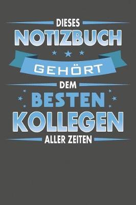 Book cover for Dieses Notizbuch Gehört Dem Besten Kollegen Aller Zeiten