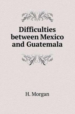 Cover of Difficulties between Mexico and Guatemala