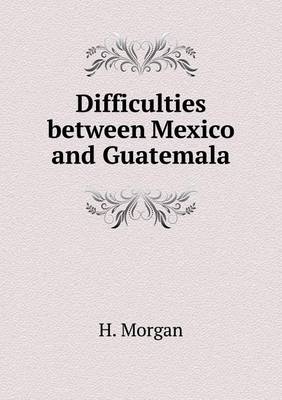 Book cover for Difficulties between Mexico and Guatemala