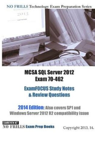 Cover of MCSA SQL Server 2012 Exam 70-462 ExamFOCUS Study Notes & Review Questions