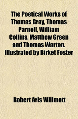 Cover of The Poetical Works of Thomas Gray, Thomas Parnell, William Collins, Matthew Green and Thomas Warton. Illustrated by Birket Foster