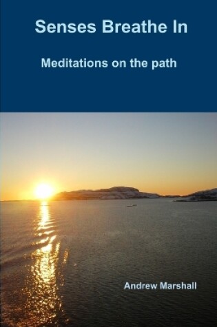 Cover of Senses Breathe In; Meditations on the path