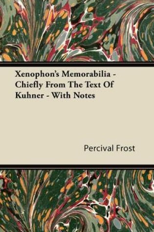 Cover of Xenophon's Memorabilia - Chiefly From The Text Of Kuhner - With Notes