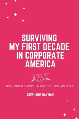 Book cover for Surviving My First Decade in Corporate America