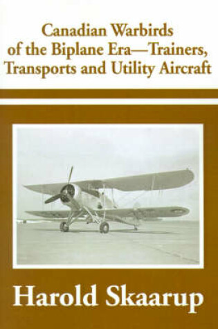 Cover of Canadian Warbirds of the Biplane Era-Trainers, Transports and Utility Aircraft