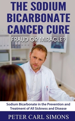 Book cover for The Sodium Bicarbonate Cancer Cure - Fraud or Miracle?