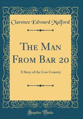 Book cover for The Man From Bar 20: A Story of the Cow Country (Classic Reprint)