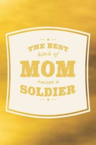 Cover of The Best Kind Of Mom Raises A Soldier