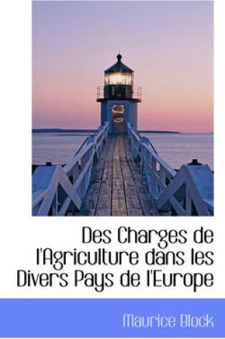 Cover of Des Charges de L'Agriculture Dans Les Divers Pays de L'Europe