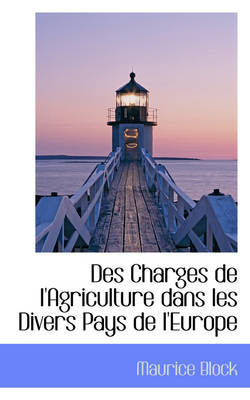 Book cover for Des Charges de L'Agriculture Dans Les Divers Pays de L'Europe