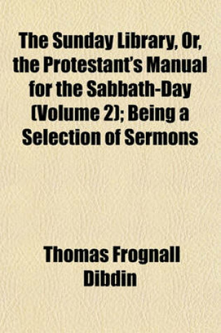 Cover of The Sunday Library, Or, the Protestant's Manual for the Sabbath-Day (Volume 2); Being a Selection of Sermons