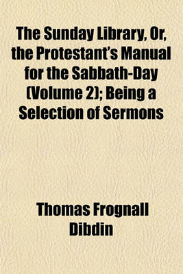 Book cover for The Sunday Library, Or, the Protestant's Manual for the Sabbath-Day (Volume 2); Being a Selection of Sermons
