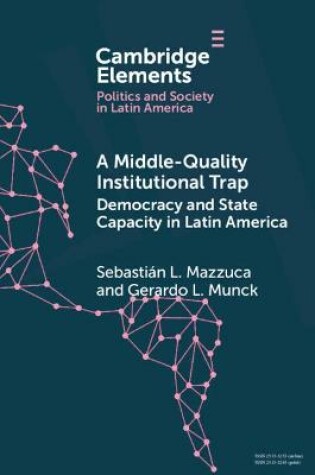 Cover of A Middle-Quality Institutional Trap: Democracy and State Capacity in Latin America