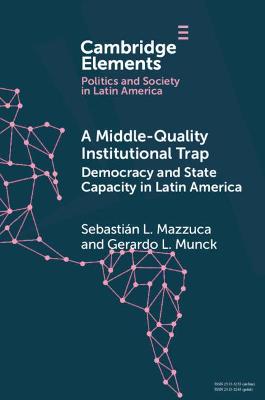 Book cover for A Middle-Quality Institutional Trap: Democracy and State Capacity in Latin America