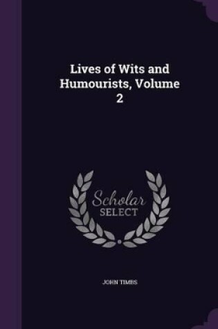 Cover of Lives of Wits and Humourists, Volume 2