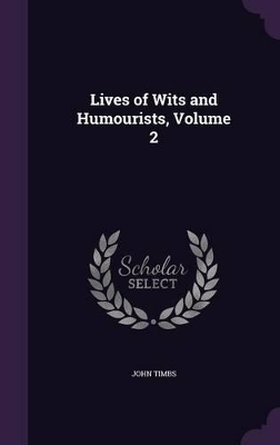 Book cover for Lives of Wits and Humourists, Volume 2