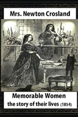 Cover of Memorable Women,1854.by Mrs. Newton Crosland and Birket Foster(illustrator)