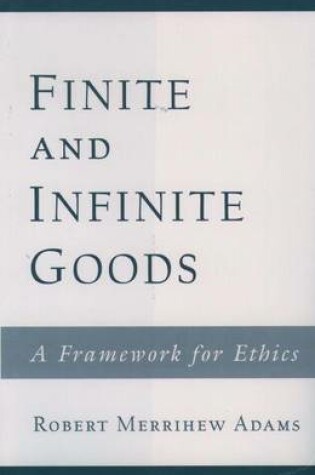 Cover of Finite and Infinite Goods: A Framework for Ethics