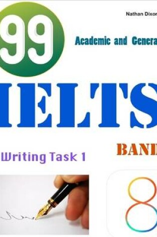 Cover of 99 Ielts Band 8 - Writing Task 1 - Academic and General