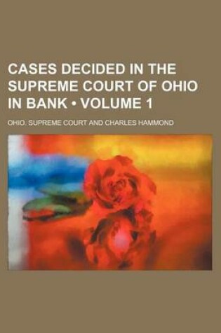 Cover of Cases Decided in the Supreme Court of Ohio in Bank (Volume 1)