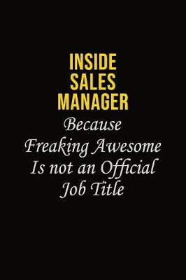 Book cover for Inside Sales Manager Because Freaking Awesome Is Not An Official Job Title