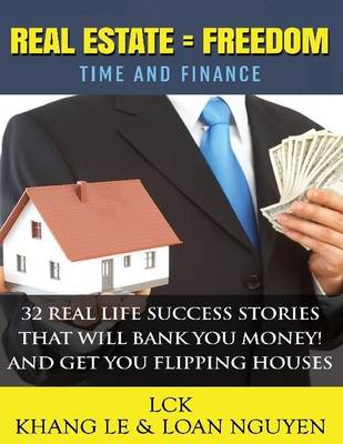 Book cover for Real Estate = Freedom Time and Finance 32 Real Life Success Stories That Will Bank You Money! And Get You Flipping Houses