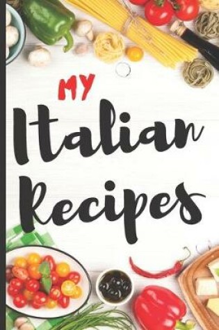 Cover of Blank Italian Recipe Book Journal - My Italian Recipes
