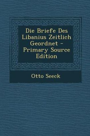 Cover of Die Briefe Des Libanius Zeitlich Geordnet - Primary Source Edition