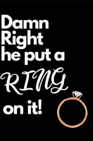 Cover of Damn Right He Put A Ring On It