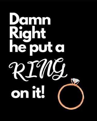 Book cover for Damn Right He Put A Ring On It