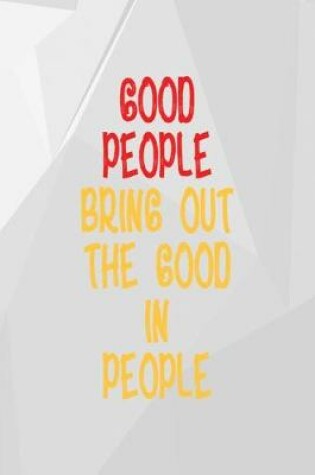 Cover of Good People Bring Out The Good In People