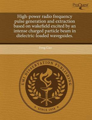 Book cover for High-Power Radio Frequency Pulse Generation and Extraction Based on Wakefield Excited by an Intense Charged Particle Beam in Dielectric-Loaded Wavegui