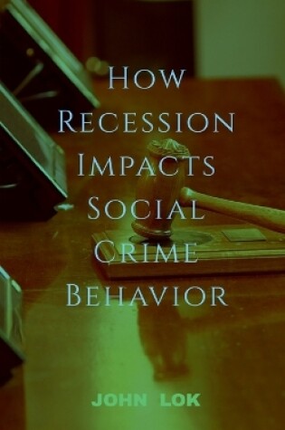 Cover of How Recession Impacts Social Crime Behavior