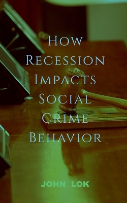 Book cover for How Recession Impacts Social Crime Behavior
