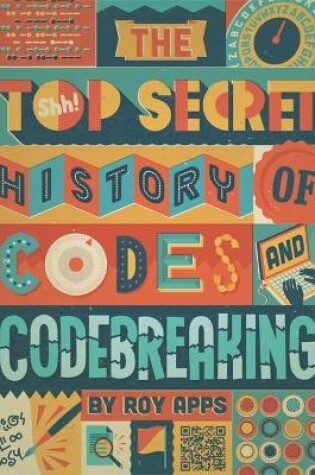 Cover of The Top Secret History of Codes and Code Breaking