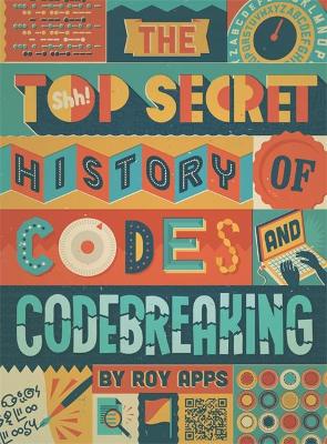 Book cover for The Top Secret History of Codes and Code Breaking