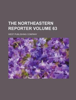 Book cover for The Northeastern Reporter Volume 63