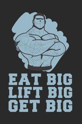 Book cover for Eat Big. Lift Big. Get Big.