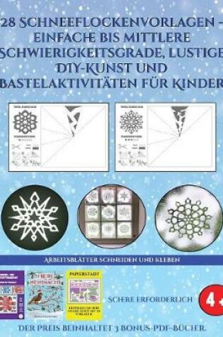Cover of Arbeitsblätter schneiden und kleben (28 Schneeflockenvorlagen - einfache bis mittlere Schwierigkeitsgrade, lustige DIY-Kunst und Bastelaktivitäten für Kinder)