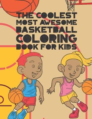 Book cover for The Coolest Most Awesome Basketball Coloring Book For Kids