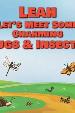 Cover of Leah Let's Meet Some Charming Bugs & Insects!