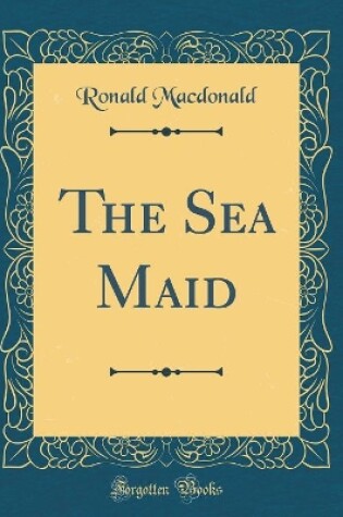 Cover of The Sea Maid (Classic Reprint)