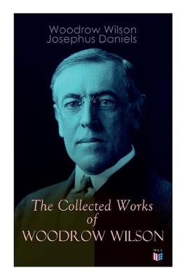 Book cover for The Collected Works of Woodrow Wilson