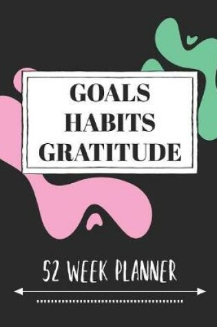 Cover of Goals Habits Gratitude 52 Week Planner