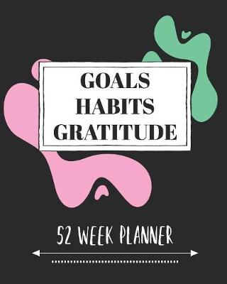 Book cover for Goals Habits Gratitude 52 Week Planner